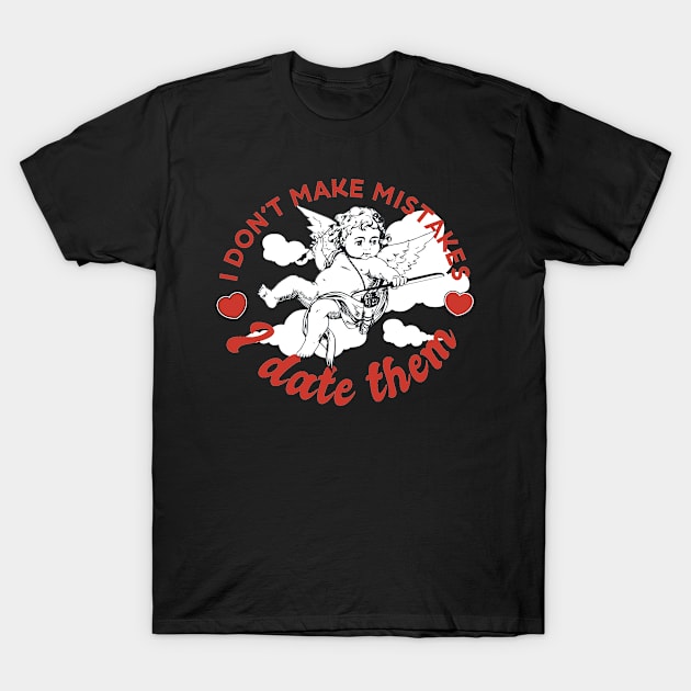 I Don't Make Mistakes I Date Them Anti-Valentines T-Shirt by Kelleh Co. 